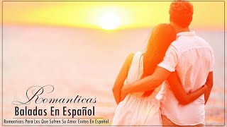 Las 40 Mejores Baladas En Español - Romanticas Para Los Que Sufren Su Amor Exitos En Español