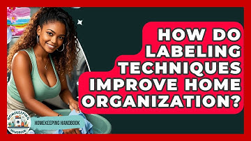 How Do Labeling Techniques Improve Home Organization? - Homekeeping Handbook