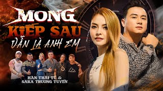 MONG KIẾP SAU VẪN LÀ ANH EM REMIX - HÀN THÁI TÚ & SAKA TRƯƠNG TUYỀN | Bạn Thân Ơi...