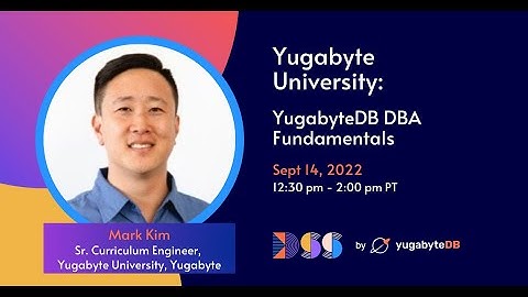 DSS 2022 | Yugabyte University: YugabyteDB DBA Fundamentals