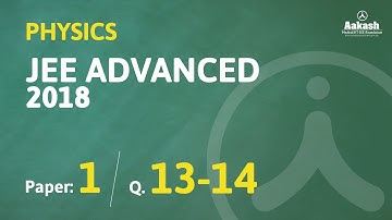 JEE Advanced Answer keys & Solutions 2018 for Physics (Paper-1) Q. 13-14 | Aakash Institute