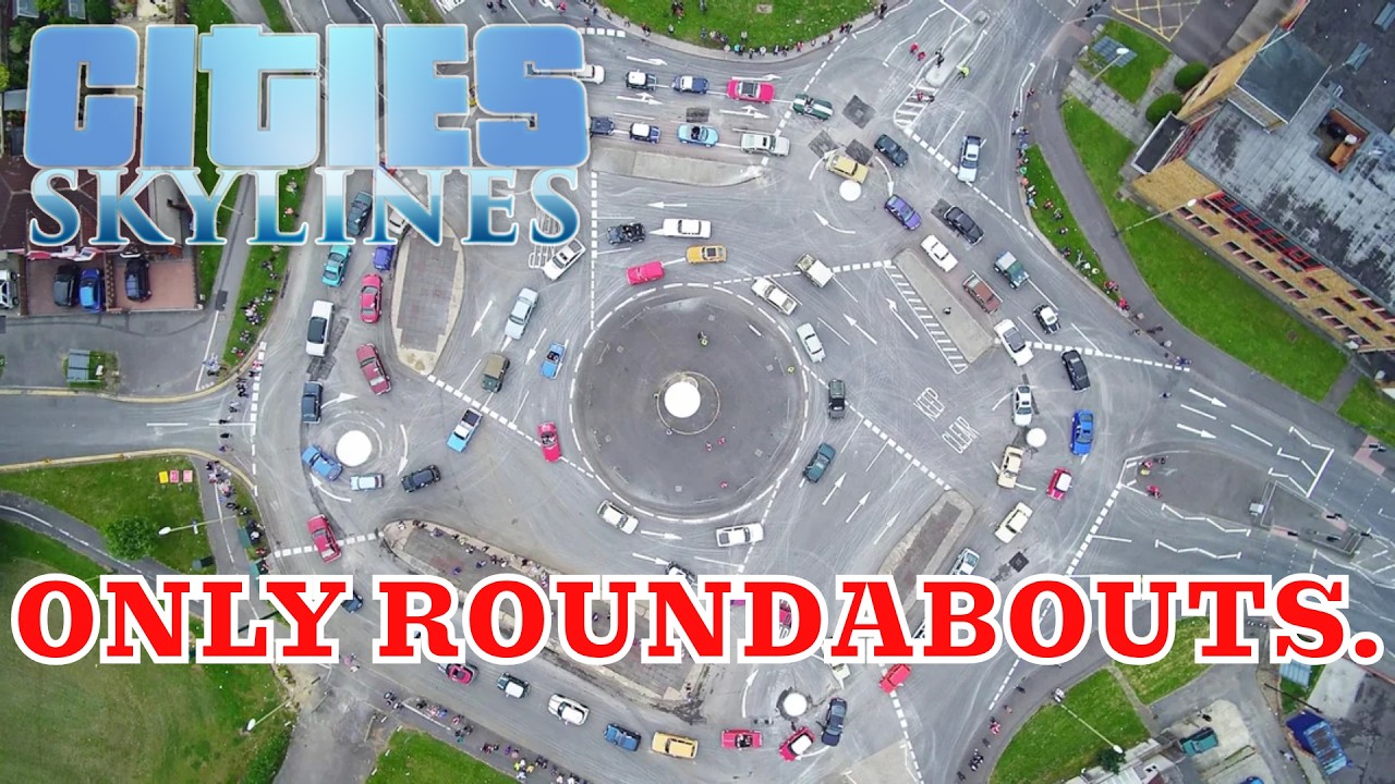 Making a city with ONLY ROUNDABOUTS in Cities Skylines.