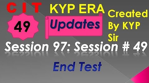 SESSION 97 : SESSION #49 BS-CIT END TEST, END TEST, END TEST,..........CIT CIT..