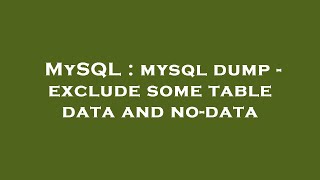 Famous MySQL : mysql dump - exclude some table data and no-data Profile