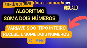 Algoritmo Soma dois Números, Variáveis do tipo Inteiro Lógica de programação Com VISUALG