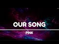 P!NK - Our Song (Lyric Video) HD