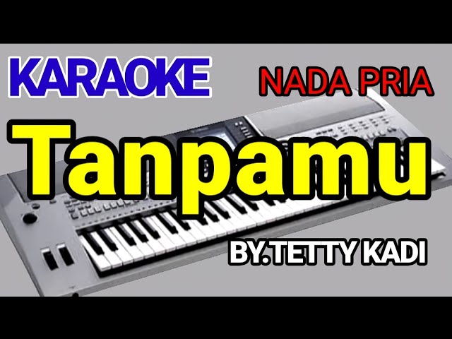TANPAMU - Tetty Kadi ( Karaoke Nada Pria ) Cover class=