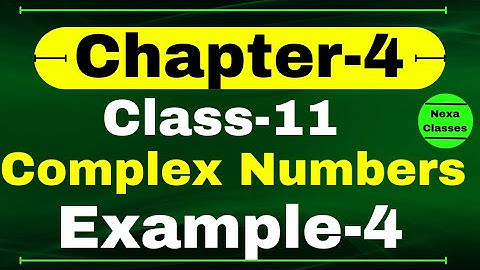 Example 4 Chapter 4 Class 11 Math | Complex Numbers and Quadratic Equations | CBSE NCERT