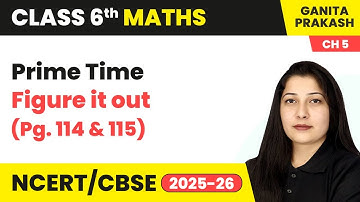 Prime Time - Figure it Out (Pg.114 & 115) | Class 6 Maths - Ganita Prakash Chapter 5 | CBSE 2025-26