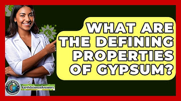 What Are The Defining Properties Of Gypsum? - Earth Science Answers