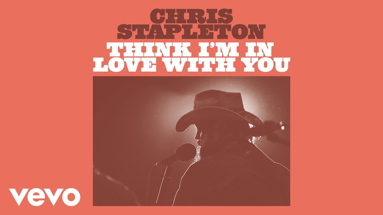 Song of the week-Chris Stapleton - Think I'm In Love With You