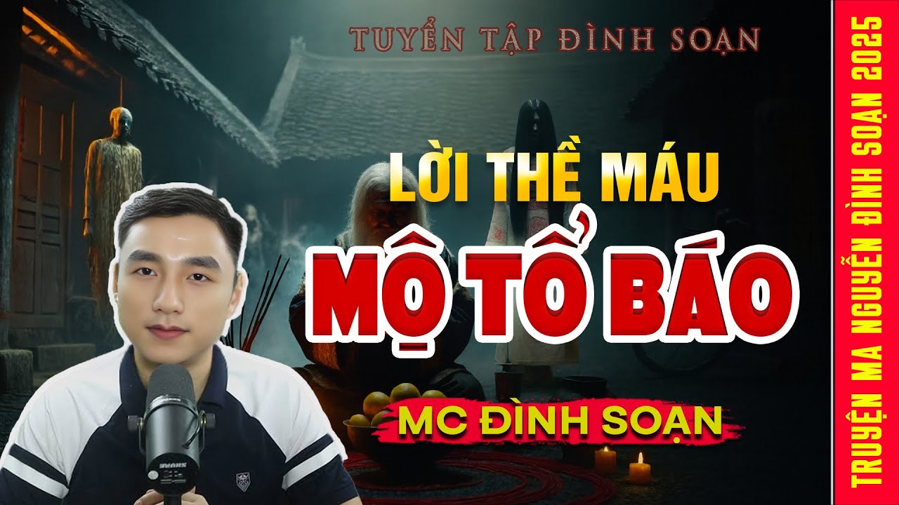 Truyện Ma Mới: LỜI THỀ MÁU – MỘ TỔ NGHIỆP BÁO MC Đình Soạn Kể  | Truyện ma Mc Đình Soạn kể
