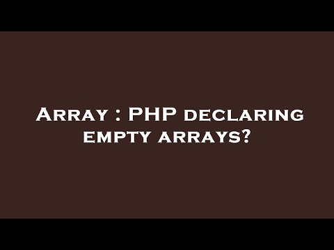 Array : PHP declaring empty arrays?
