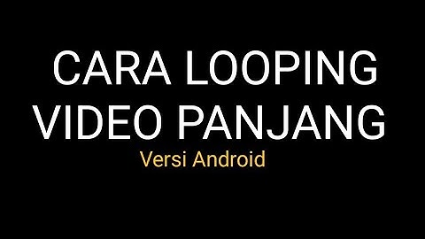 TUTORIAL  CARA LOOPING VIDEO DI ANDROID