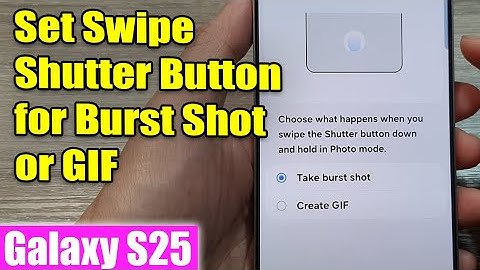 Galaxy S25/S25+/Ultra: How to Set Camera Swipe Shutter Button To Take Burst Shot or Create GIF