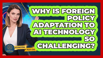 Why Is Foreign Policy Adaptation To AI Technology So Challenging? - International Policy Zone