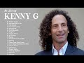 Best of Kenny G Full Album - Kenny G Greatest Hits Collection 2022