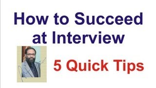 How to Succeed at Interview - 5 Quick Tips