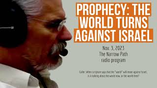 Prophecy: The World Turns Against Israel  Steve Gregg takes a call on The Narrow Path 11.3.23