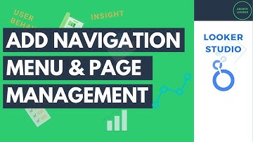 Comprehensive Guide to Adding Navigation Menu to Looker Studio (Page & Report Navigation Management)