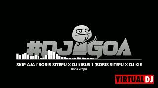 SKIP AJA [ BORIS SITEPU X DJ KIBUS ]