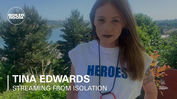 Tina Edwards | Boiler Room: Streaming From Isolati...
