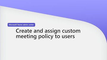 Create and assign custom meeting policy to users In Teams admin center