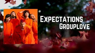 Grouplove - Expectations Lyrics