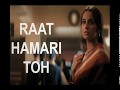 Raat Hamari Toh - Lyrics in Hindi and English Whatsapp Status Video Download Free