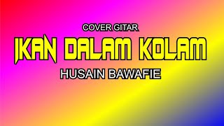 Ikan Dalam Kolam || Husain Bawafie || cover gitar