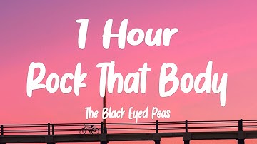 The Black Eyed Peas - Rock That Body (1 HOUR/Lyrics)