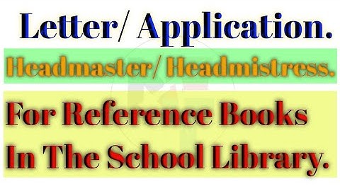 Application To Headmaster For Reference Books In School Library. /Letter to Headmaster/Headmistress