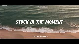 DJ Slow & Relax - Stuck In The Moment Awan Axello Remix 
