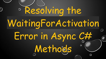 Resolving the WaitingForActivation Error in Async C#  Methods