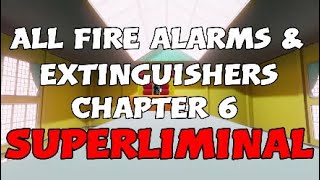All fire alarms & extinguishers for chapter 6 - Superliminal