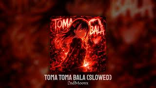 TOMA TOMA BALA (SLOWED)- 2NDMOONX