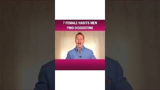 7 Female Habits Men Find Disgusting Part 17 Dating Advice For Women By Mat Boggs