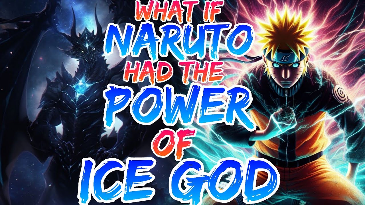 What If Naruto Had The power Of Ice God