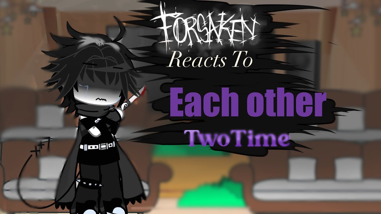Forsaken reacts to EACHOTHER || 2x speed || rush video || TwoTime part || read description 