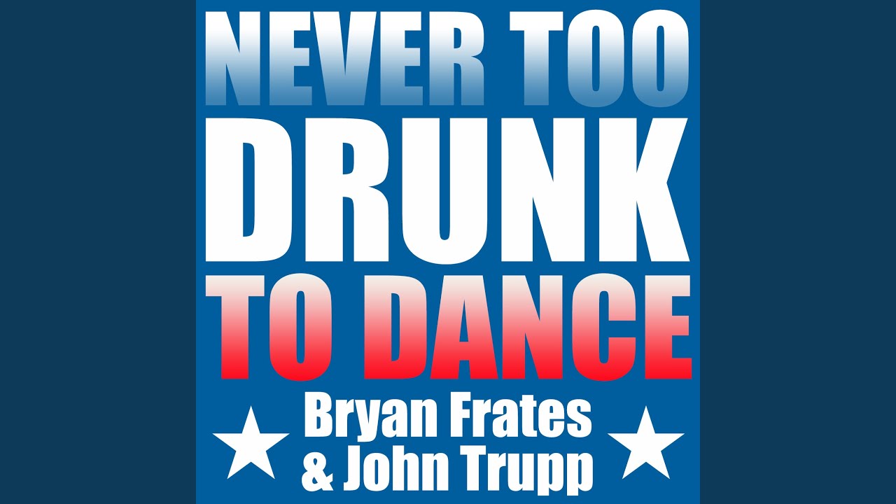 Assista a Never Too Drunk to Dance no YouTube