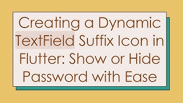 Creating a Dynamic TextField Suffix Icon in Flutter: Show or Hide Password with Ease
