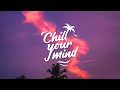 Chill out mix  fwdslash guest mix  chillyourmind chill house deep house melodic house