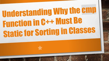 Understanding Why the cmp Function in C+ +  Must Be Static for Sorting in Classes