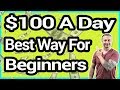 Best Way To Start To Make $100 A Day Online As A Beginner In 2019