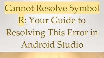 Cannot Resolve Symbol R: Your Guide to Resolving This Error in Android Studio