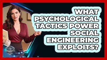 What Psychological Tactics Power Social Engineering Exploits? - SecurityFirstCorp.com