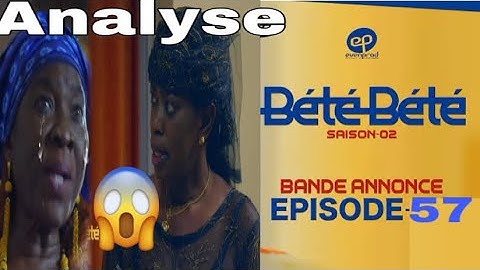 Serie BÉTÉ BÉTÉ saison 2 bande-annonce analyse épisode 57😭😭😭😭