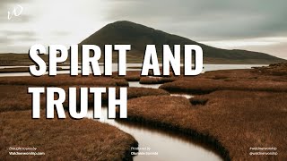 Soft Christian Instrumental Music | SPIRIT AND TRUTH | Worship music | Piano Music