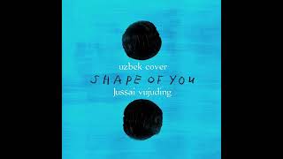 Ed Sheeran – Shape of you(uzbek cover)