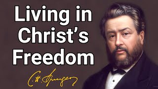Living in Christ’s Freedom | Charles Spurgeon | Devotional | Morning & Evening: Daily Readings